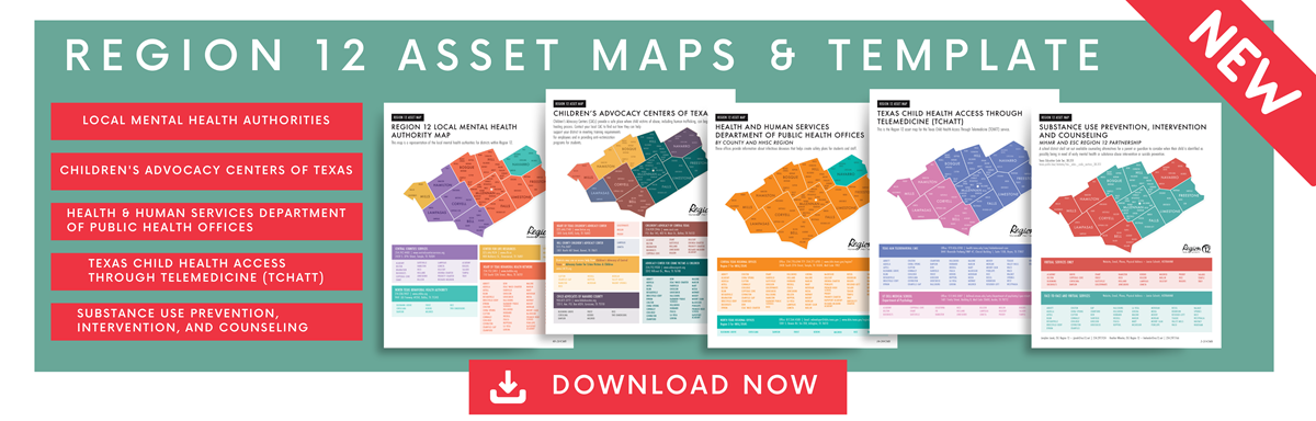 NEW! Region 12 Asset Maps & Template. Local mental health authorities, children's advocacy centers of texas, health & human services department of public health offices, Texas child health access through telemedicine (TCHATT), substance use prevention intervention and counseling. download now.
